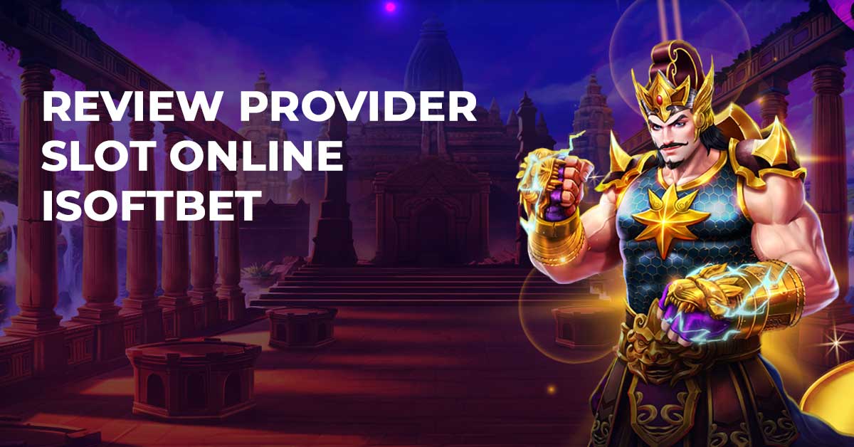 Review Provider Slot Online ISOFTBET